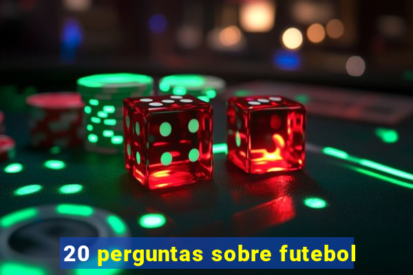 20 perguntas sobre futebol